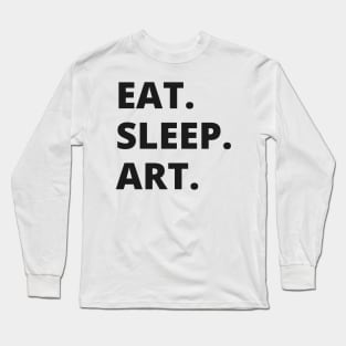 Eat Sleep Art Long Sleeve T-Shirt